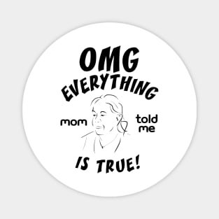 Omg everything mom told me is true Magnet